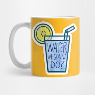 Water we gonna do Mug